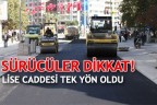 SÜRÜCÜLER DİKKAT! LİSE CADDESİ TEK YÖN OLDU