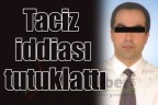 Taciz iddiası tutuklattı