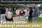 Tarihi eserler kokteyl masası oldu