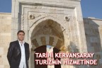 TARİHİ KERVANSARAY TURİZMİN HİZMETİNDE