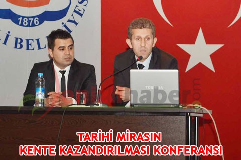 TARİHİ MİRASIN KENTE KAZANDIRILMASI KONFERANSI