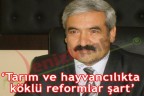 “Tarımda reform şart”