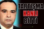 TARTIŞMA KANLI BİTTİ