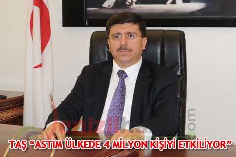 TAŞ “ASTIM ÜLKEDE 4 MİLYON KİŞİYİ ETKİLİYOR”