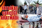 TATBİKAT GERÇEĞİ ARATMADI