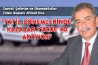 “TATİL DÖNEMLERİNDE KAZALAR YÜZDE 40 ARTIYOR“