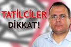 TATİLCİLER DİKKAT!