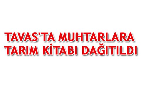 TAVAS’TA MUHTARLARA TARIM KİTABI DAĞITILDI
