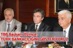 TBB Başkanı Özince, “Türk bankacılığını gösteriyoruz”