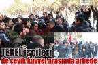 TEKEL işçileri ile çevik kuvvet arasında arbede
