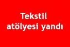Tekstil atölyesi yandı