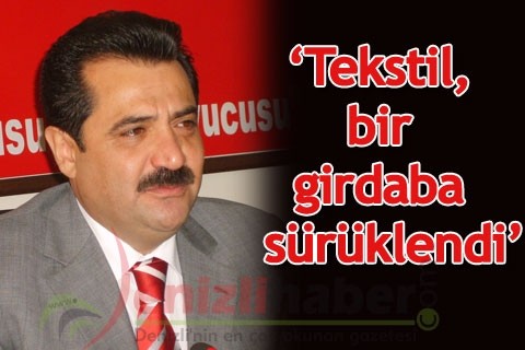 “Tekstil, bir girdaba sürüklendi”
