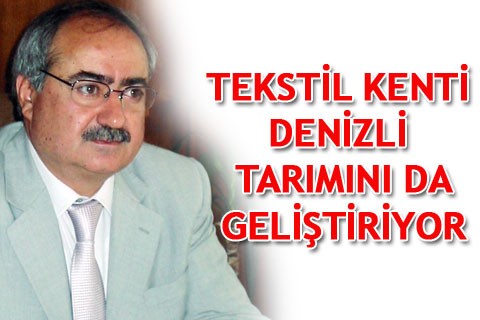 TEKSTİL KENTİ DENİZLİ TARIMINI DA GELİŞTİRİYOR