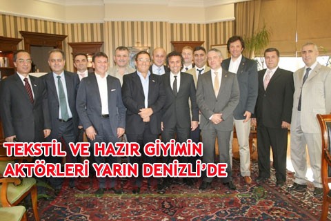 TEKSTİL VE HAZIR GİYİMİN AKTÖRLERİ YARIN DENİZLİ’DE