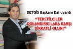 “TEKSTİLCİLER DOLANDIRICILARA KARŞI DİKKATLİ OLUN!”