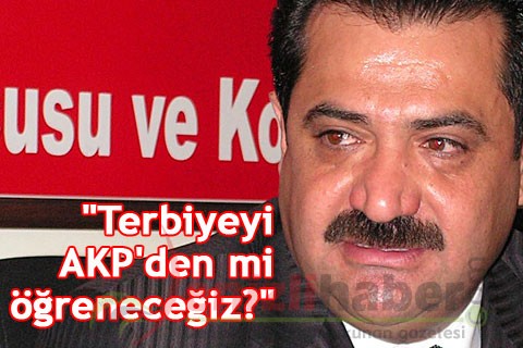 “Terbiyeyi AKP’den öğrenecek değiliz”