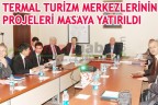 TERMAL TURİZM MERKEZLERİNİN PROJELERİ MASAYA YATIRILDI