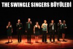 THE SWINGLE SINGERS BÜYÜLEDİ