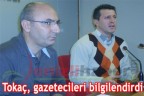 Tokaç, gazetecileri bilgilendirdi