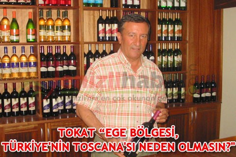 TOKAT “EGE BÖLGESİ, TÜRKİYE’NİN TOSCANA’SI NEDEN OLMASIN?