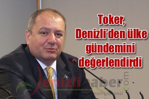 Toker, Denizli’den ülke gündemini değerlendirdi