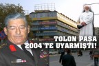 Tolon Paşa 2004’te uyarmıştı
