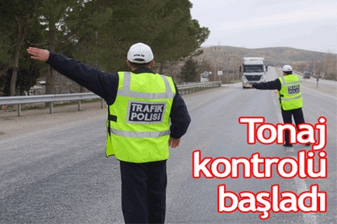 Tonaj kontrolü başladı