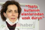 “Toplu kullanım alanlarından uzak durun”