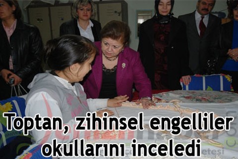 Toptan, zihinsel engelliler okullarını inceledi