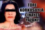 Töre korkusuyla, cinayet yalanı!