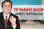 TP parayı basıp anket yaptıracak