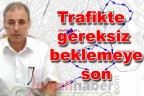 Trafikte gereksiz beklemeye son