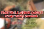 Traktör ile midibüs çarpıştı 5’i ağır 23 kişi yaralandı