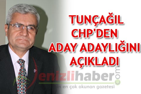 TUNÇAĞIL CHP’DEN ADAY ADAYLIĞINI AÇIKLADI