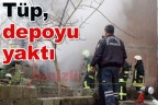 Tüp, depoyu yaktı