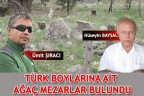 TÜRK BOYLARINA AİT AĞAÇ MEZARLAR BULUNDU