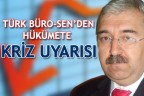 TÜRK BÜRO-SEN’DEN HÜKÜMETE KRİZ UYARISI