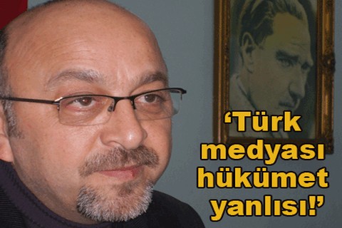 “Türk medyası hükümet yanlısı!”
