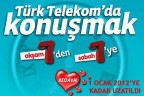 TÜRK TELEKOM, “7’DEN 7’YE BEDAVA KAMPANYASI’ 1 OCAK 2012 YE KADAR UZATILDI