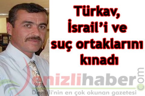 Türkav, İsrail’i kınadı