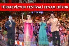 TÜRKÇEVİZYON FESTİVALİ DEVAM EDİYOR