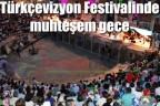 Türkçevizyon Festivalinde muhteşem gece