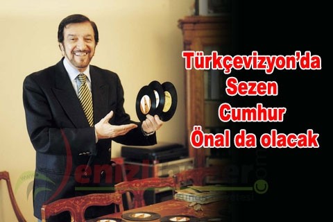 Türkçevizyon’da Sezen Cumhur Önal da olacak
