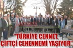 “TÜRKİYE CENNET, ÇİFTÇİ CEHENNEMİ YAŞIYOR”