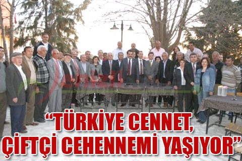 “TÜRKİYE CENNET, ÇİFTÇİ CEHENNEMİ YAŞIYOR”
