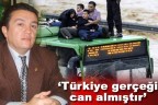 “Türkiye gerçeği can almıştır’