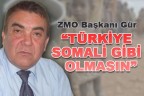 “TÜRKİYE SOMALİ GİBİ OLMASIN”