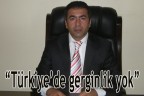 “Türkiye’de gerginlik yok”
