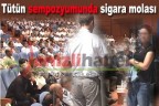 Tütün sempozyumunda sigara molası