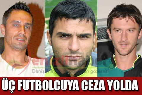 Üç futbolcuya ceza yolda